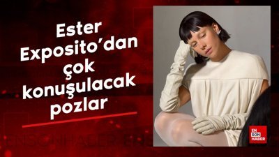 Oyuncu Ester Exposito'dan çok konuşulacak pozlar