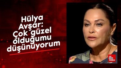 Hülya Avşar:  Çok güzel olduğumu düşünüyorum
