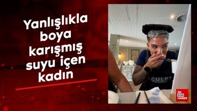 Yanlışlıkla boya karışmış suyu içen kadın