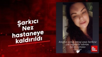 Nez hastaneye kaldırıldı