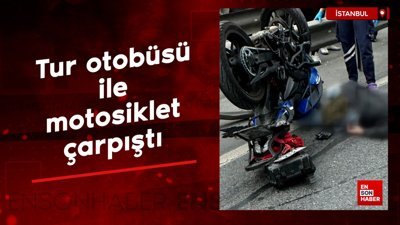 İstanbul'da tur otobüsü ile motosiklet çarpıştı