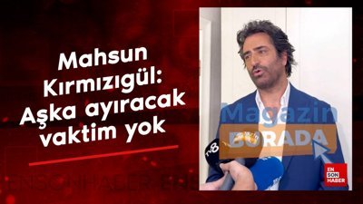 Mahsun Kırmızıgül: Aşka ayıracak vaktim yok