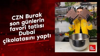 CZN Burak son günlerin favori tatlısı Dubai çikolatasını yaptı