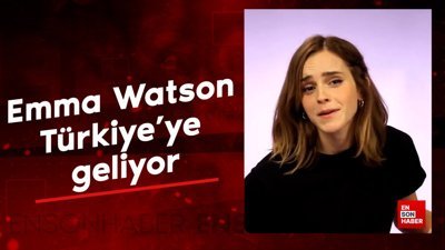 Emma Watson, Türkiye'ye geliyor