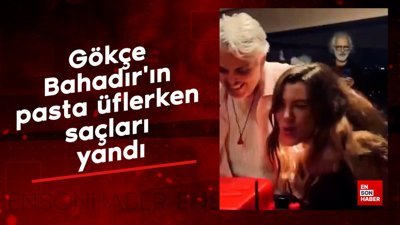 Gökçe Bahadır'ın pasta üflerken saçları yandı
