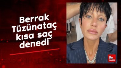 Berrak Tüzünataç kısa saç denedi