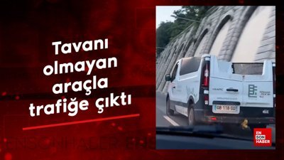 Tavanı olmayan araçla trafiğe çıktı, görenler kahkahaya boğuldu
