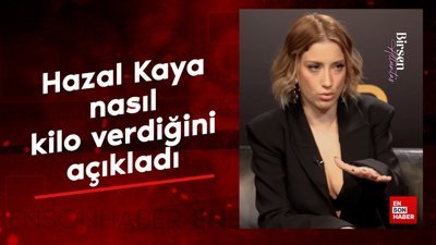 Oyuncu Hazal Kaya, nasıl kilo verdiğini açıkladı