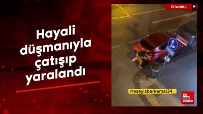 İstanbul'da hayali düşmanıyla çatışıp yaralandı