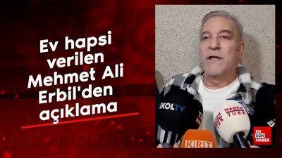 Ev hapsi verilen Mehmet Ali Erbil'den açıklama