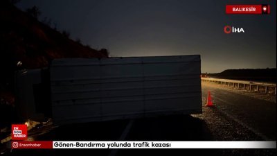 Gönen-Bandırma yolunda trafik kazası: Kamyon devrildi