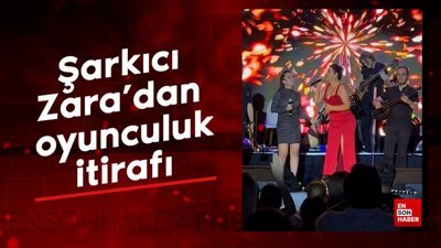 Şarkıcı Zara'dan oyunculuk itirafı: 