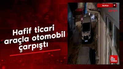 Bursa'da hafif ticari araçla otomobil çarpıştı