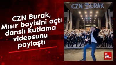CZN Burak, Mısır bayisini açtı, danslı kutlama videosunu paylaştı