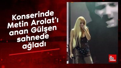 Konserinde Metin Arolat'ı anan Gülşen sahnede ağladı