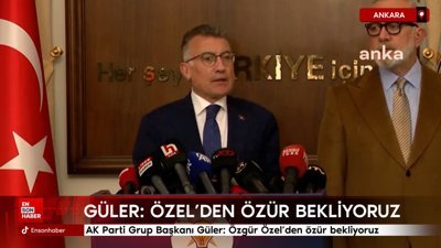 AK Parti Grup Başkanı Güler: Özgür Özel'den özür bekliyoruz