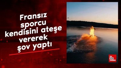 Fransız sporcu kendisini ateşe vererek şov yaptı