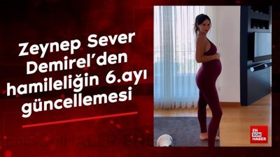 Zeynep Sever Demirel'den hamileliğin altıncı ayı güncellemesi