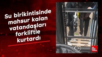 Gaziantep’te bir vatandaş, su birikintisinde mahsur kalan vatandaşları forkliftle kurtardı