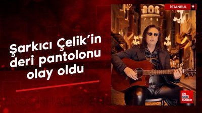 Şarkıcı Çelik'in deri pantolonu olay oldu