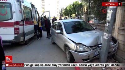 Antalya'da panik yapıp olay yerinden kaçtı, sonra yaya olarak geri döndü