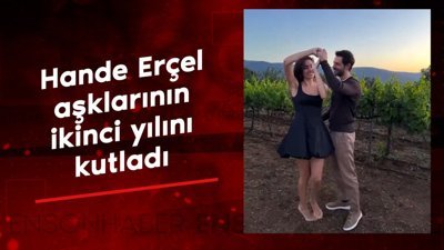 Hande Erçel aşklarının ikinci yılını videoyla kutladı