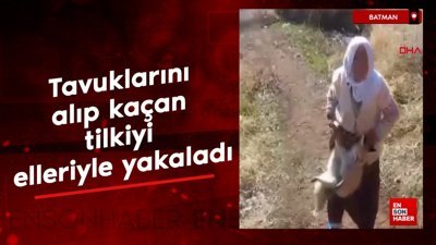 Batman'da tavuklarını alıp kaçan tilkiyi elleriyle yakaladı