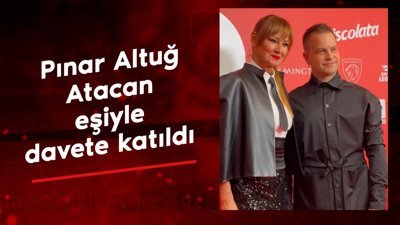 Pınar Altuğ Atacan eşiyle davete katıldı