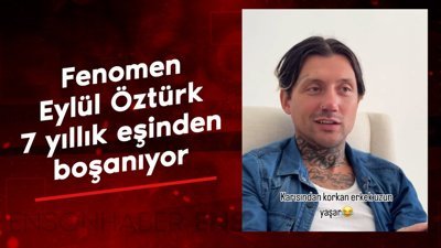 Fenomen Eylül Öztürk 7 yıllık eşinden boşanıyor