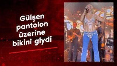 Gülşen pantolon üzerine bikini giydi