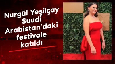 Nurgül Yeşilçay Suudi Arabistan'daki festivale katıldı