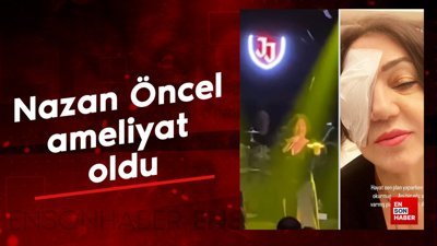 Nazan Öncel ameliyat oldu