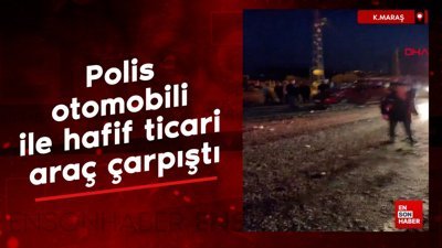 Kahramanmaraş'ta polis otomobili ile hafif ticari araç çarpıştı
