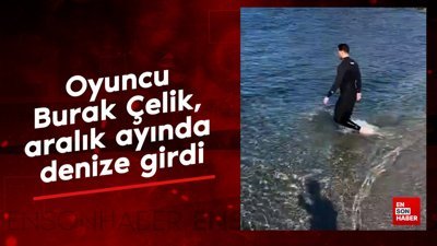 Oyuncu Burak Çelik, aralık ayında denize girdi