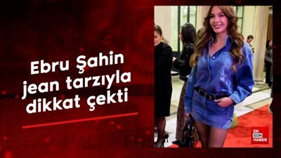 Ebru Şahin jean tarzıyla dikkat çekti