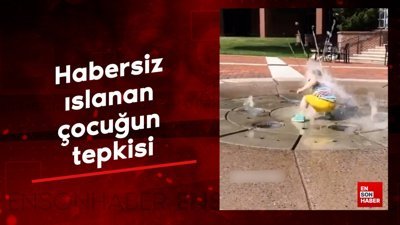 Habersiz ıslanan çocuğun tepkisi