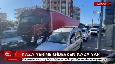 Antalya'da babasının kaza yaptığını öğrendi: Giderken yayaya çarptı