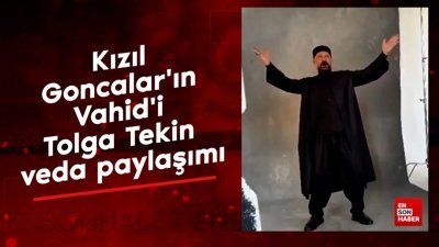 Kızıl Goncalar'ın Vahid'i Tolga Tekin veda paylaşımı