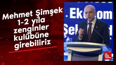 Mehmet Şimşek: 1-2 yıla zenginler kulübüne girebiliriz