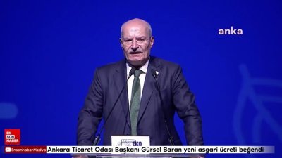 Ankara Ticaret Odası Başkanı Gürsel Baran yeni asgari ücreti beğendi