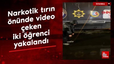 İstanbul'da narkotik tırın önünde video çeken iki öğrenci yakalandı