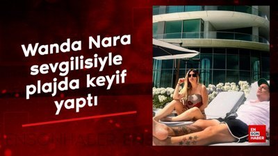 Wanda Nara sevgilisiyle plajda keyif yaptı