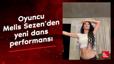 Oyuncu Melis Sezen'den yeni dans performansı
