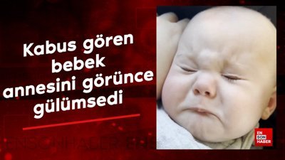 Kabus gören bebek uyanıp annesini görünce gülümsedi