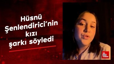 Hüsnü Şenlendirici'nin kızı şarkı söyledi