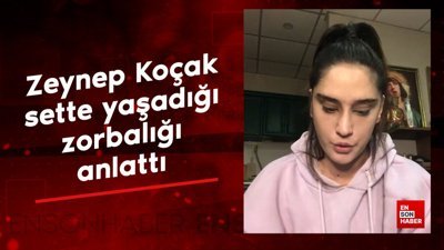 Oyuncu Zeynep Koçak sette yaşadığı zorbalığı anlattı