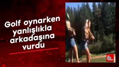 Golf oynarken yanlışlıkla arkadaşına vurdu