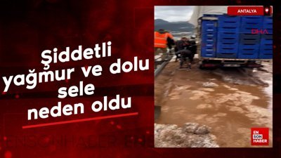 Antalya'da şiddetli yağmur ve dolu sele neden oldu