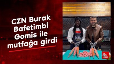 CZN Burak, Bafetimbi Gomis ile mutfağa girdi