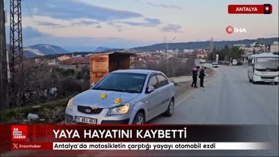 Antalya'da motosikletin çarptığı yayayı otomobil ezdi